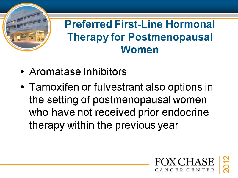 Preferred First-Line Hormonal Therapy for Postmenopausal Women Aromatase Inhibitors Tamoxifen or fulvestrant also options